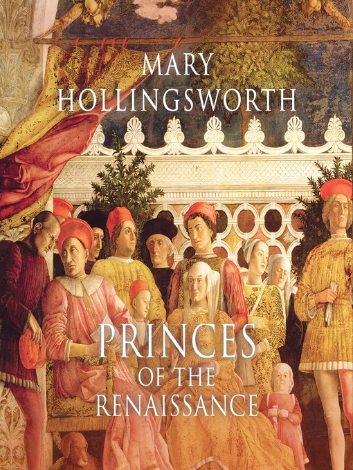 Title details for Princes of the Renaissance by Mary Hollingsworth - Wait list